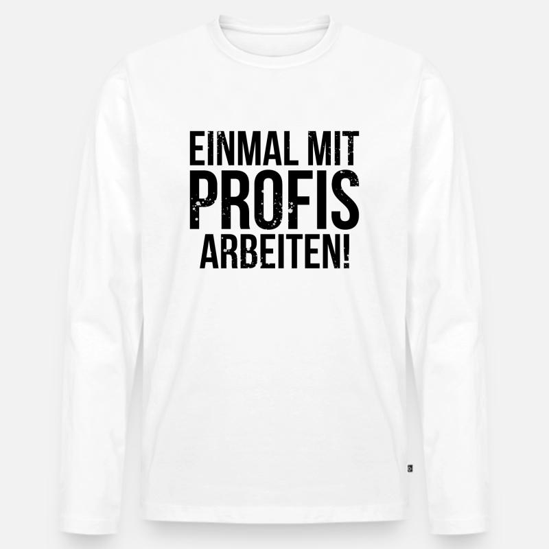 Einmal mit Profis arbeiten! - Männer Premium Bio Langarmshirt - Weiß