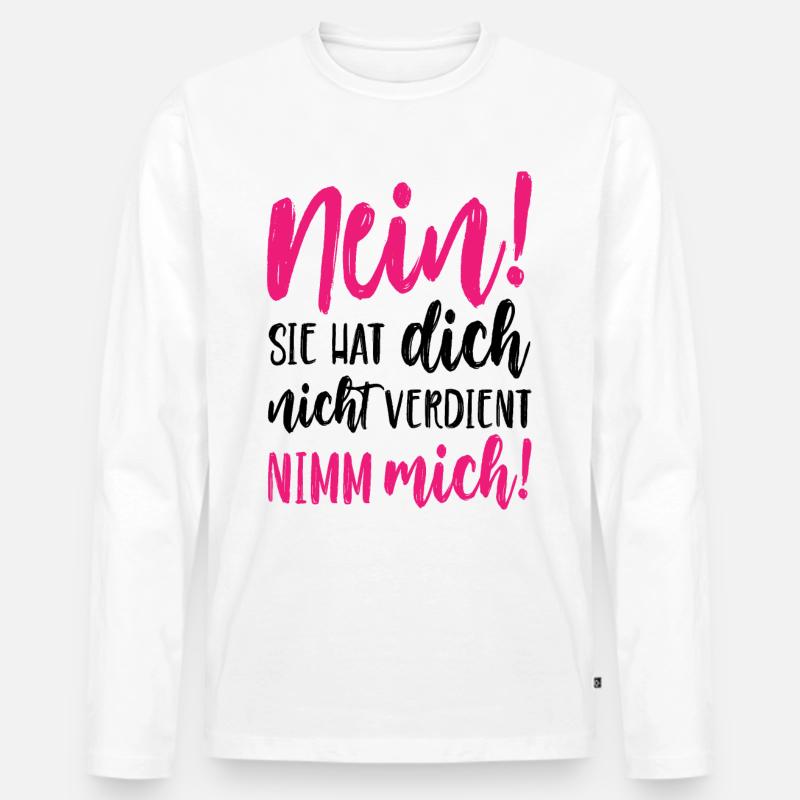 Nein Sie hat dich nicht verdient Nimm mich - Männer Premium Bio Langarmshirt - Weiß