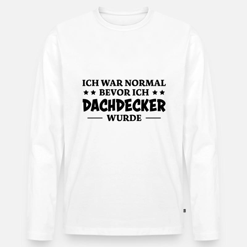 Dachdecker Spruch Lustiges Dachdecker Geschenk - Männer Premium Bio Langarmshirt - Weiß