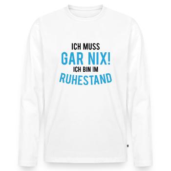 Rente Ruhestand Ich muss Gar Nix! - Männer Premium Bio Langarmshirt - Weiß - Vorne - Nico (187cm)