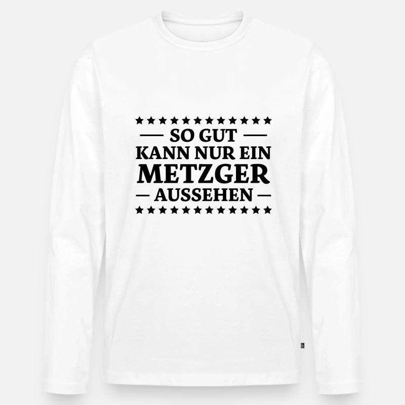 Metzger Spruch Fleischer Lustiges Metzger Geschenk - Männer Premium Bio Langarmshirt - Weiß