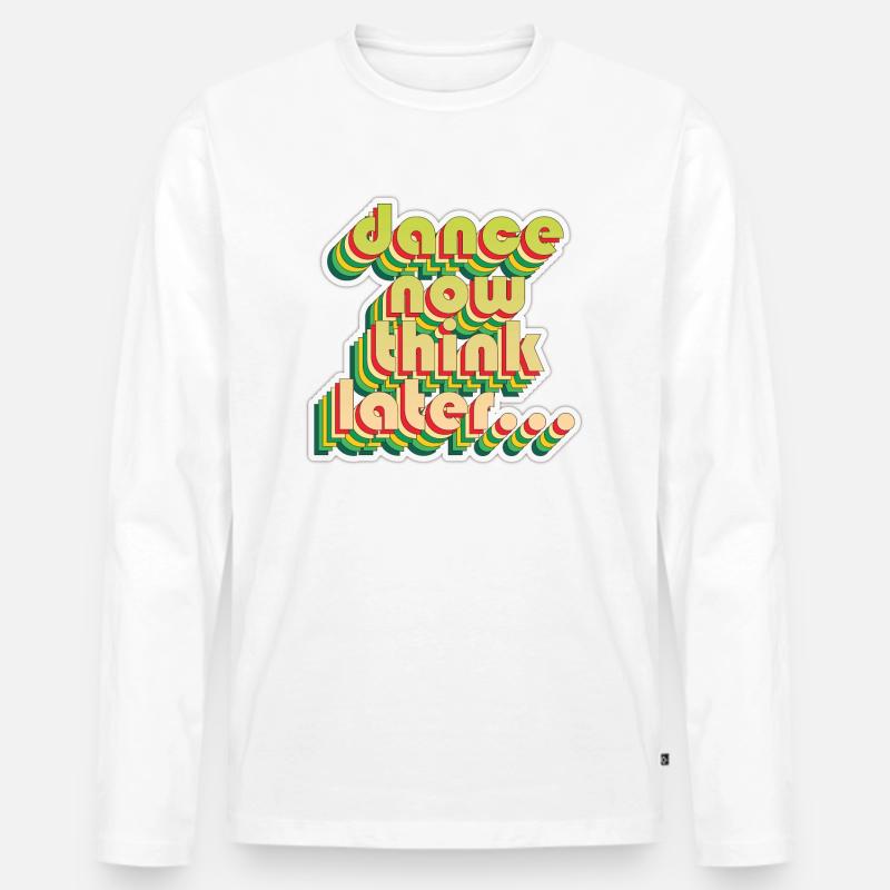 Dance now think later - Männer Premium Bio Langarmshirt - Weiß