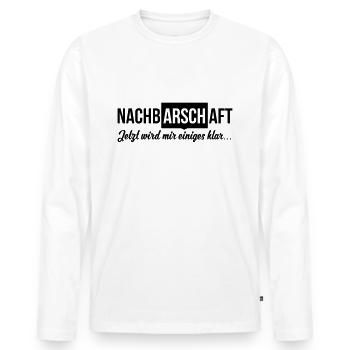 NachbARSCHaft - Jetzt wird mir einiges klar... - Männer Premium Bio Langarmshirt - Weiß - Vorne - Nico (187cm)