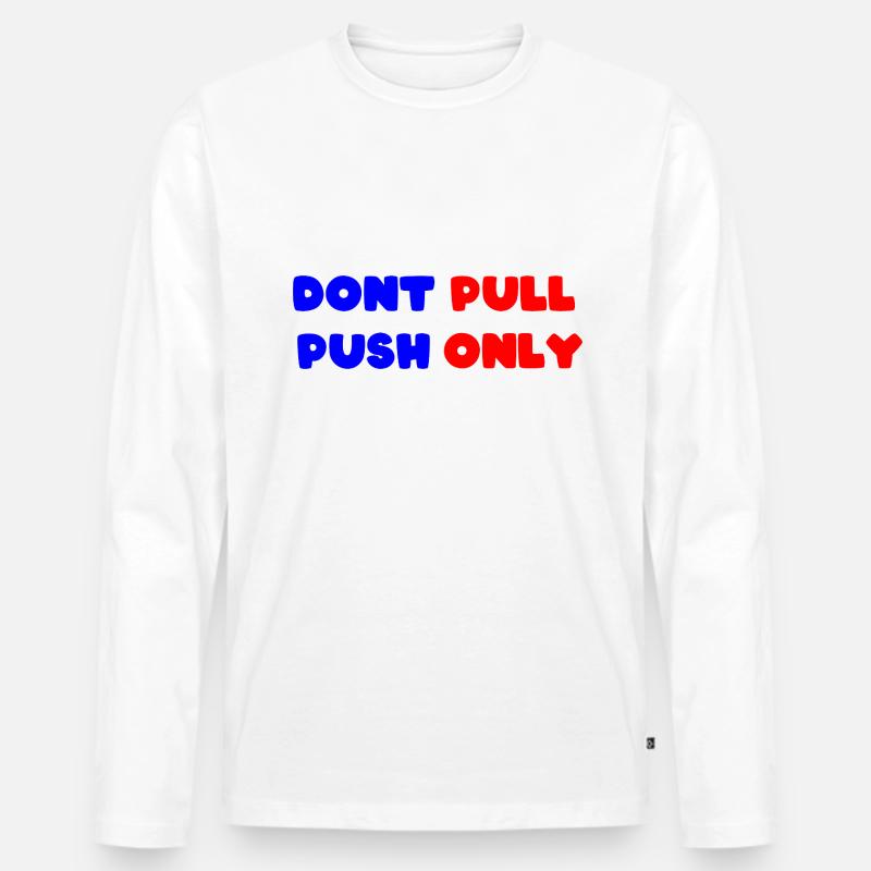 Dont pull push only / Dont push pull only Männer Premium Bio Langarmshirt