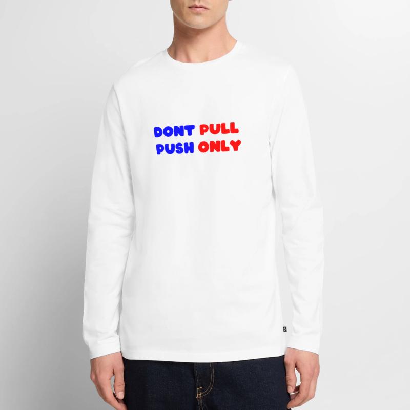 Dont pull push only / Dont push pull only Männer Premium Bio Langarmshirt