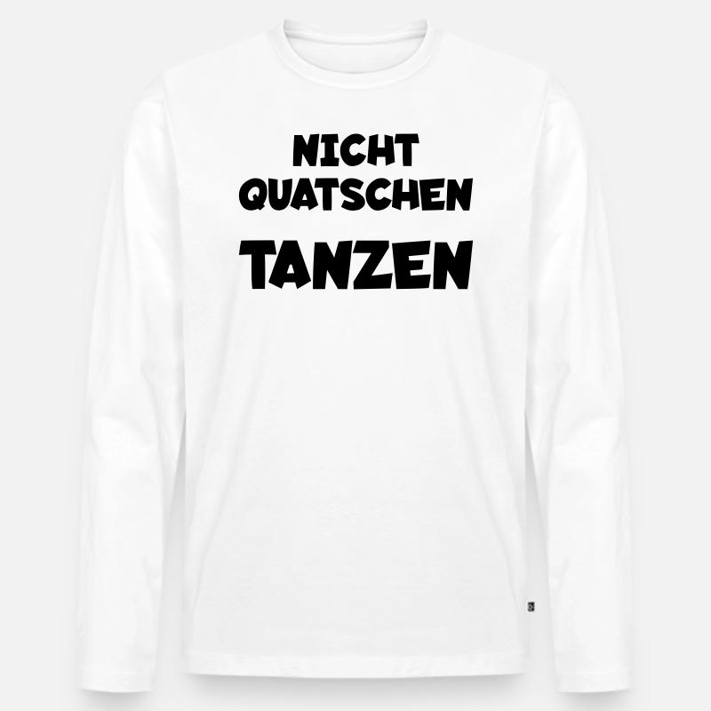 Nicht quatschen - tanzen - Männer Premium Bio Langarmshirt - Weiß