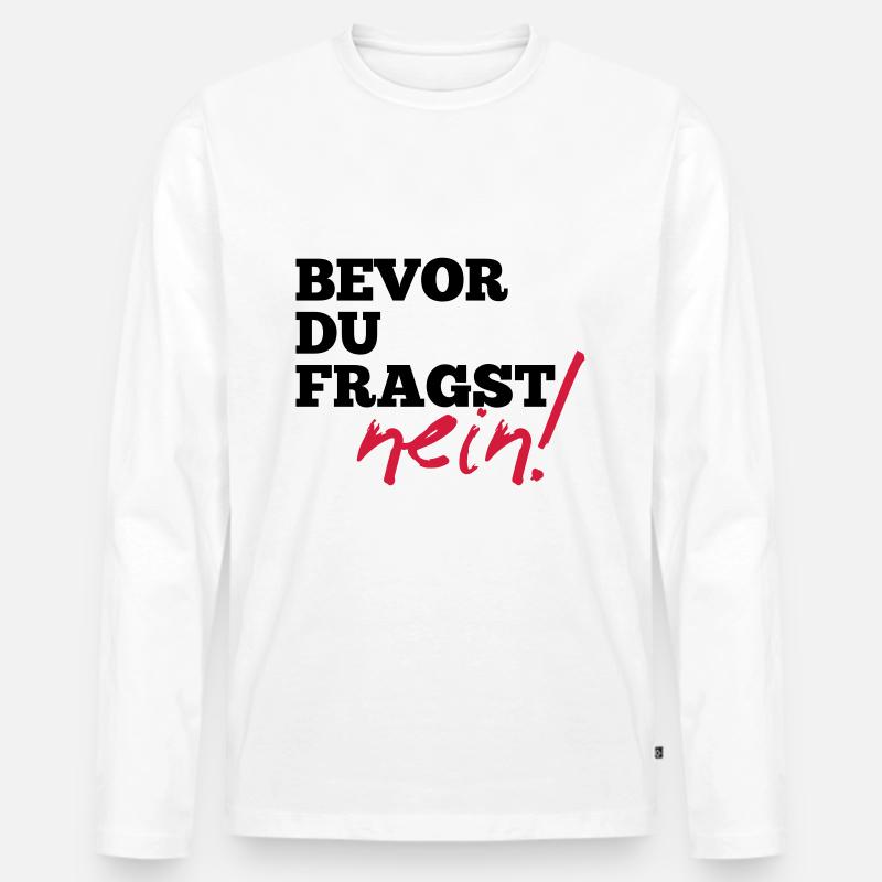 Bevor du fragst. Nein! - Lustige Sprüche Geschenk - Männer Premium Bio Langarmshirt - Weiß
