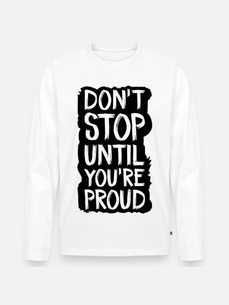 don't stop until you're proud - Men's Premium Organic Long Sleeve Shirt - white
