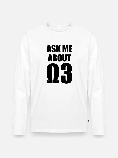Ask Me About Omega 3 - Men's Premium Organic Long Sleeve Shirt - white