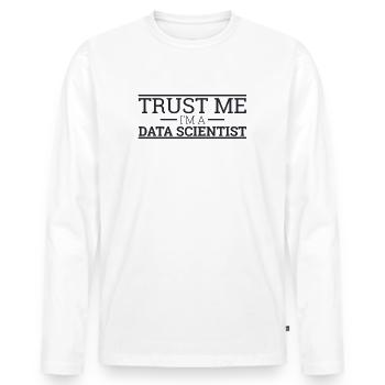 "Data Scientist Trust Me | Data Scientist" - Men's Premium Organic Long Sleeve Shirt - white - Front - Nico (187cm)