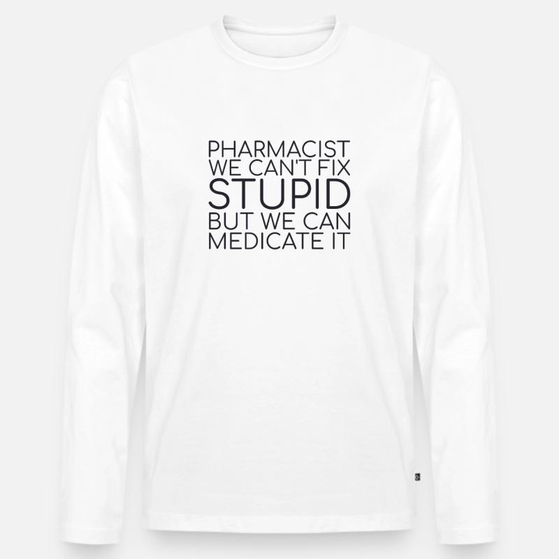 "Pharmacy Stupid | Apotheke" - Männer Premium Bio Langarmshirt - Weiß