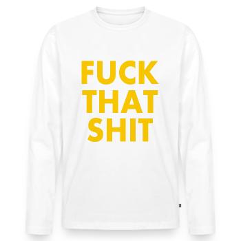 Fuck that shit - Men's Premium Organic Long Sleeve Shirt - white - Front - Nico (187cm)