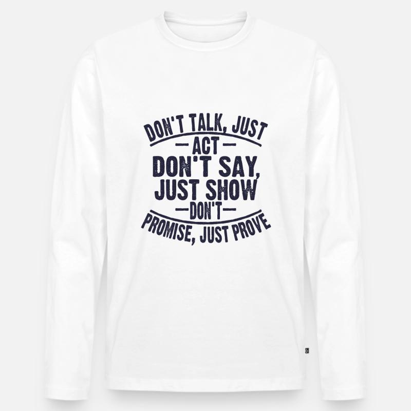 Don't Talk Act - Männer Premium Bio Langarmshirt - Weiß