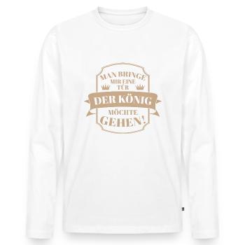Man Bringe Mir Eine Tür, Der König Möchte Gehen! - Männer Premium Bio Langarmshirt - Weiß - Vorne - Nico (187cm)