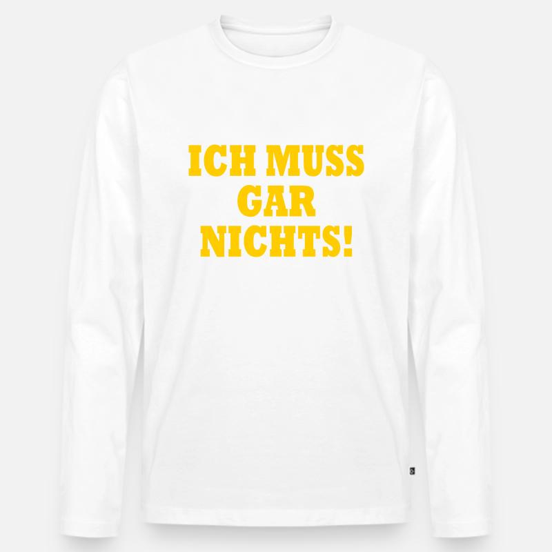 Ich muss gar nichts - Männer Premium Bio Langarmshirt - Weiß