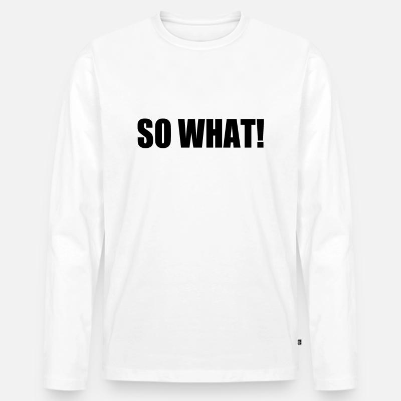 So what - Männer Premium Bio Langarmshirt - Weiß