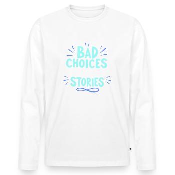Bad choices make good stories - Men's Premium Organic Long Sleeve Shirt - white - Front - Nico (187cm)