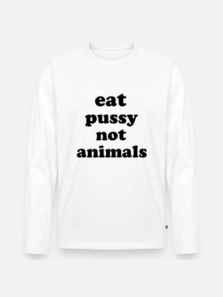 Eat Pussy Not Animals - Men's Premium Organic Long Sleeve Shirt - white