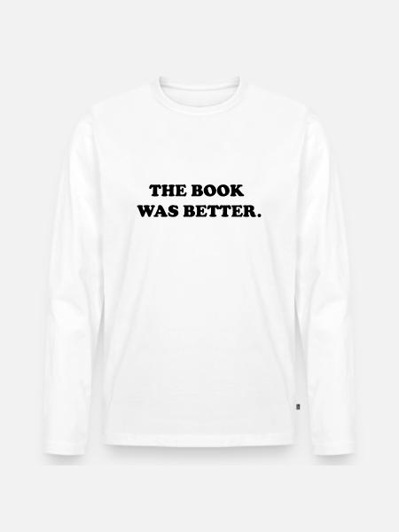 the book was better - Men's Premium Organic Long Sleeve Shirt - white
