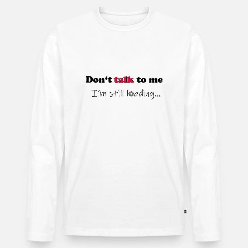 Dont talk to me - Männer Premium Bio Langarmshirt - Weiß