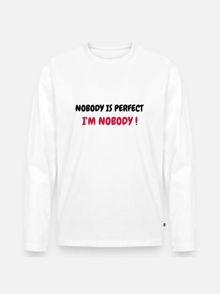 Nobody is perfect - Humor - Funny - Joke - Friend - Männer Premium Bio Langarmshirt - Weiß