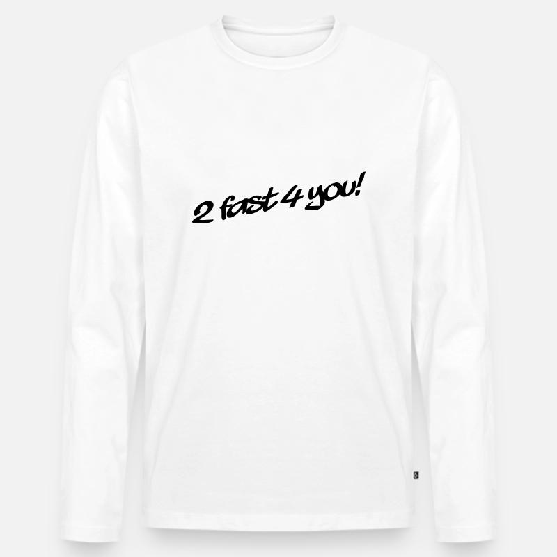 2 Fast 4 You - Männer Premium Bio Langarmshirt - Weiß