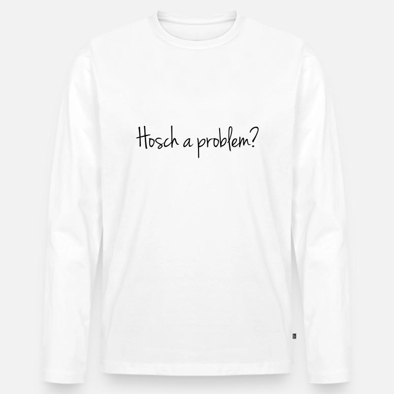 Hosch a problem? - Männer Premium Bio Langarmshirt - Weiß