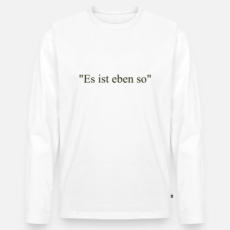 Es ist eben so - Männer Premium Bio Langarmshirt - Weiß