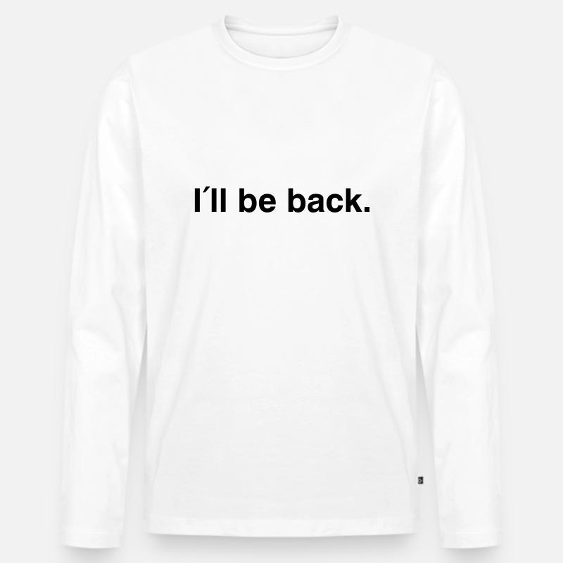 I'll be back - I will be back - Männer Premium Bio Langarmshirt - Weiß