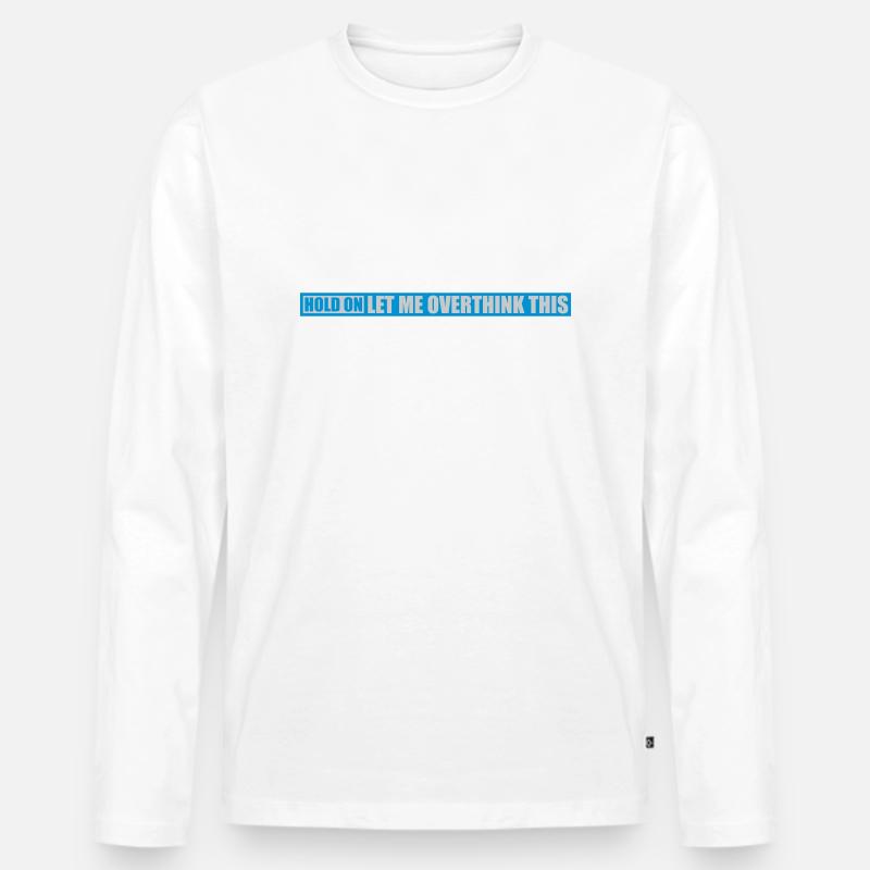 Let me overthink this - Männer Premium Bio Langarmshirt - Weiß