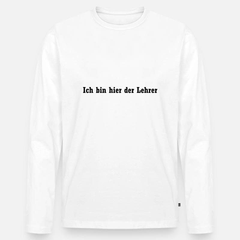 Ich bin hier der Lehrer - Männer Premium Bio Langarmshirt - Weiß