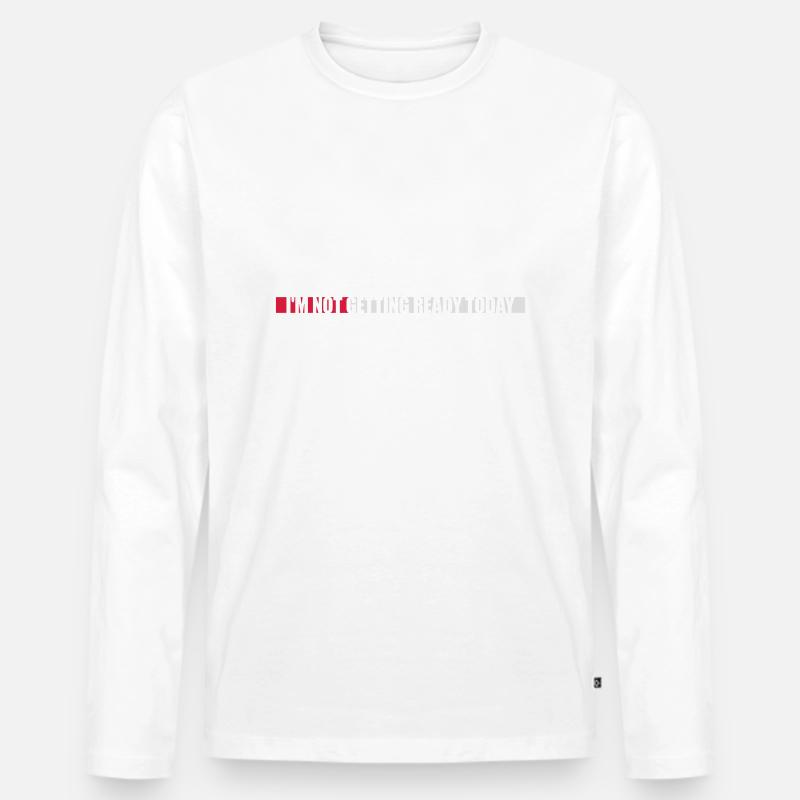 not getting ready today - Männer Premium Bio Langarmshirt - Weiß