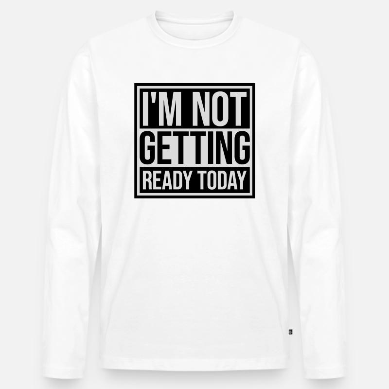 not getting ready today - Männer Premium Bio Langarmshirt - Weiß