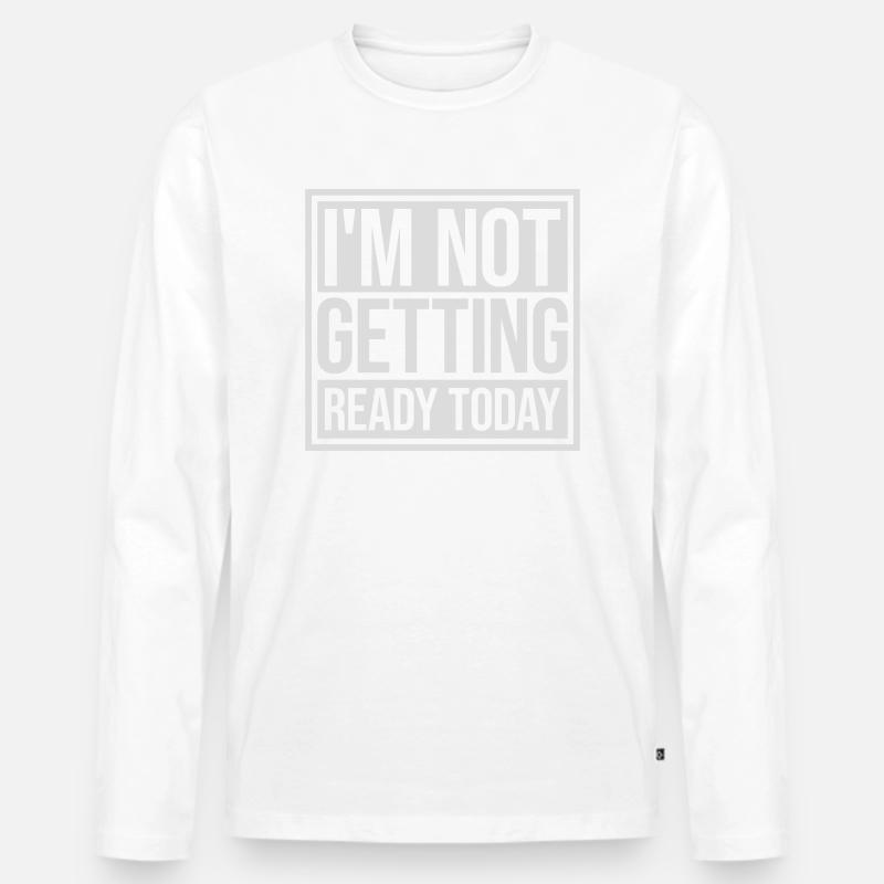 not getting ready today - Männer Premium Bio Langarmshirt - Weiß