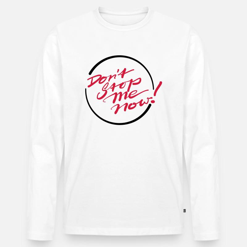 Don’t Stop Me Now! - Männer Premium Bio Langarmshirt - Weiß