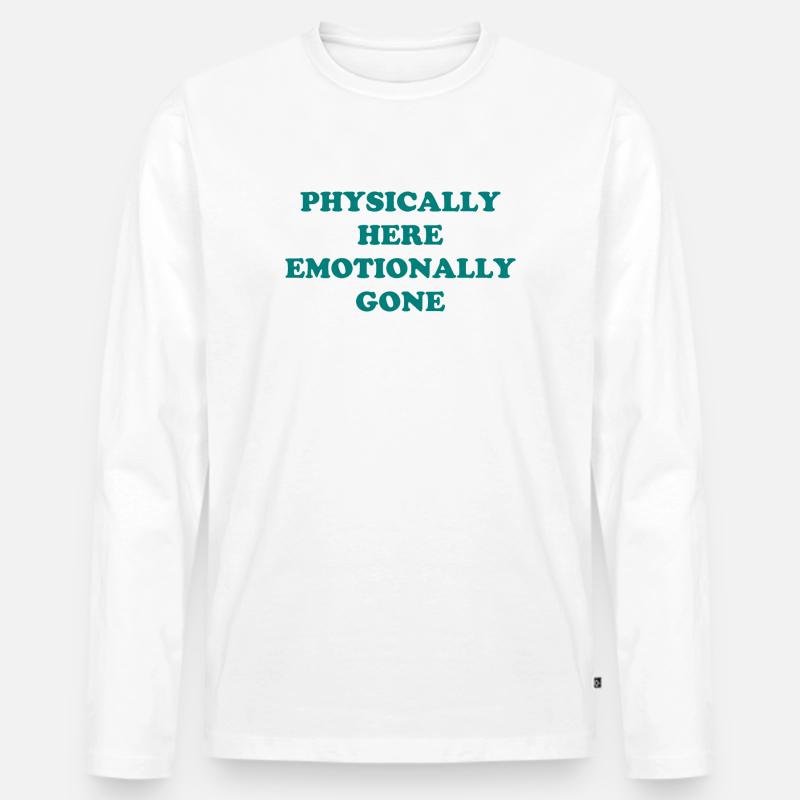 Physically Here - Emotionally Gone - Männer Premium Bio Langarmshirt - Weiß