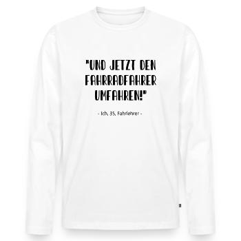 Fahrlehrer - Und jetzt den Fahrradfahrer umfahren! - Männer Premium Bio Langarmshirt - Weiß - Vorne - Nico (187cm)
