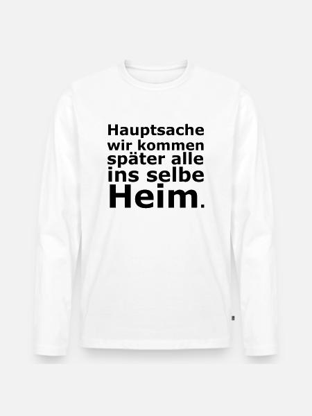 Hauptsache ins selbe Heim. - Männer Premium Bio Langarmshirt - Weiß