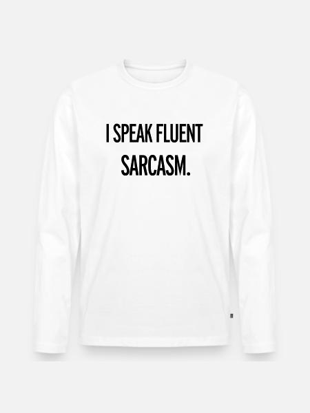 Sarcasm - Men's Premium Organic Long Sleeve Shirt - white