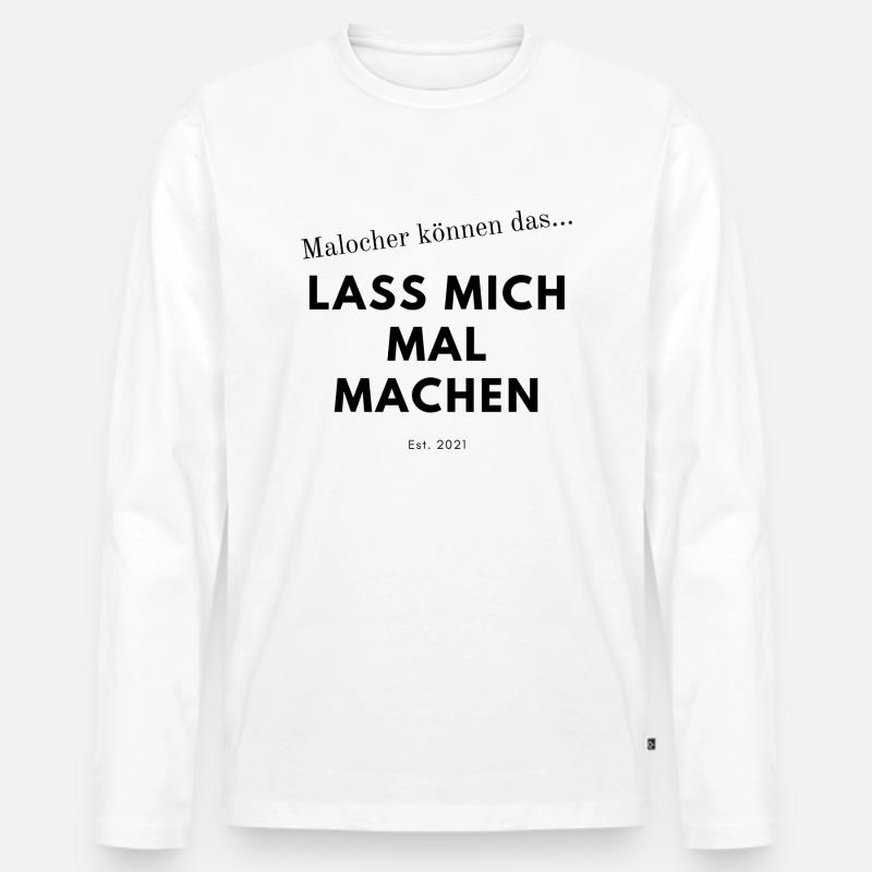 Malocher Spruch - Männer Premium Bio Langarmshirt - Weiß