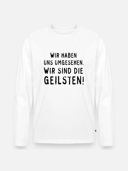 Wir sind die Geilsten! - Männer Premium Bio Langarmshirt - Weiß