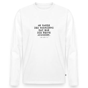 Am Rande des Wahnsinns hat man die beste Aussicht. - Männer Premium Bio Langarmshirt - Weiß - Vorne - Nico (187cm)