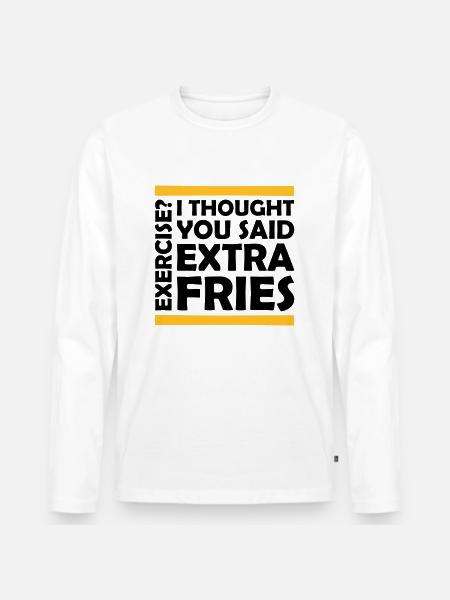 Exercise Extra Fries Quote - Men's Premium Organic Long Sleeve Shirt - white
