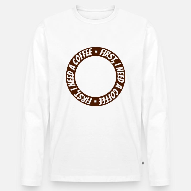First I need Coffee - Männer Premium Bio Langarmshirt - Weiß
