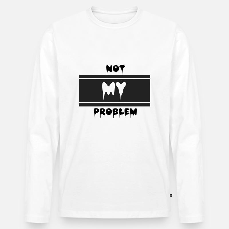 Not my problem - Männer Premium Bio Langarmshirt - Weiß