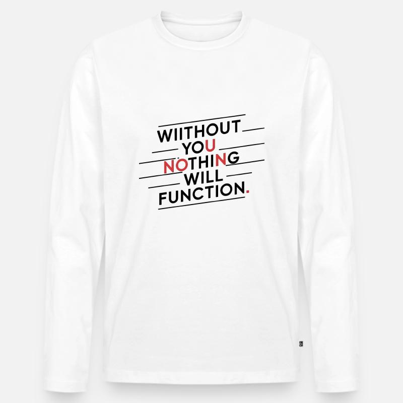 Ohne dich wird nichts funktionieren - Männer Premium Bio Langarmshirt - Weiß
