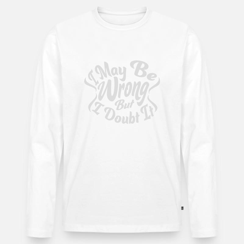 I may be wrong - Männer Premium Bio Langarmshirt - Weiß