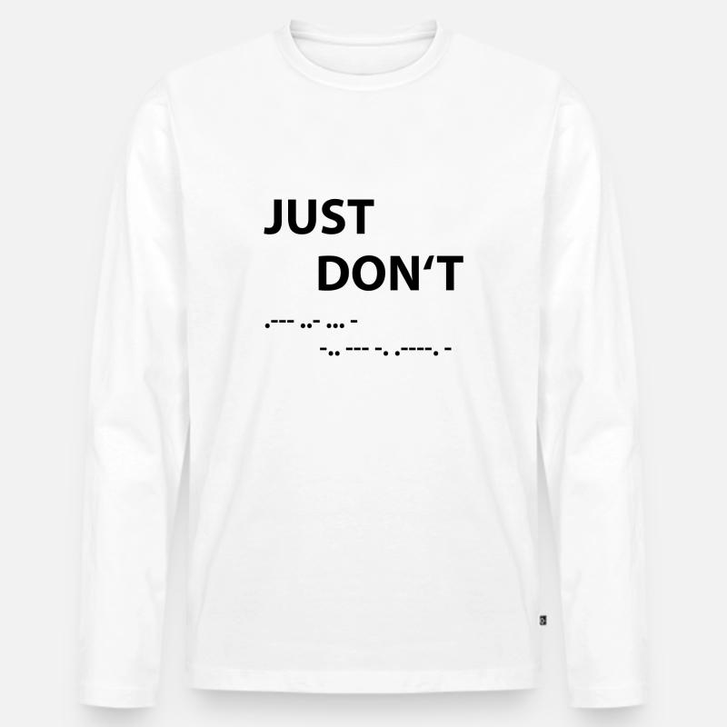 Just don't - Morse Code - Men's Premium Organic Long Sleeve Shirt - white