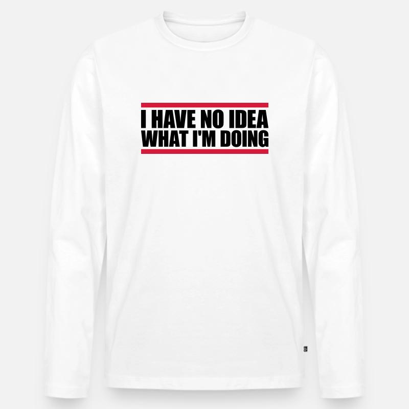 I Have No Idea - Männer Premium Bio Langarmshirt - Weiß