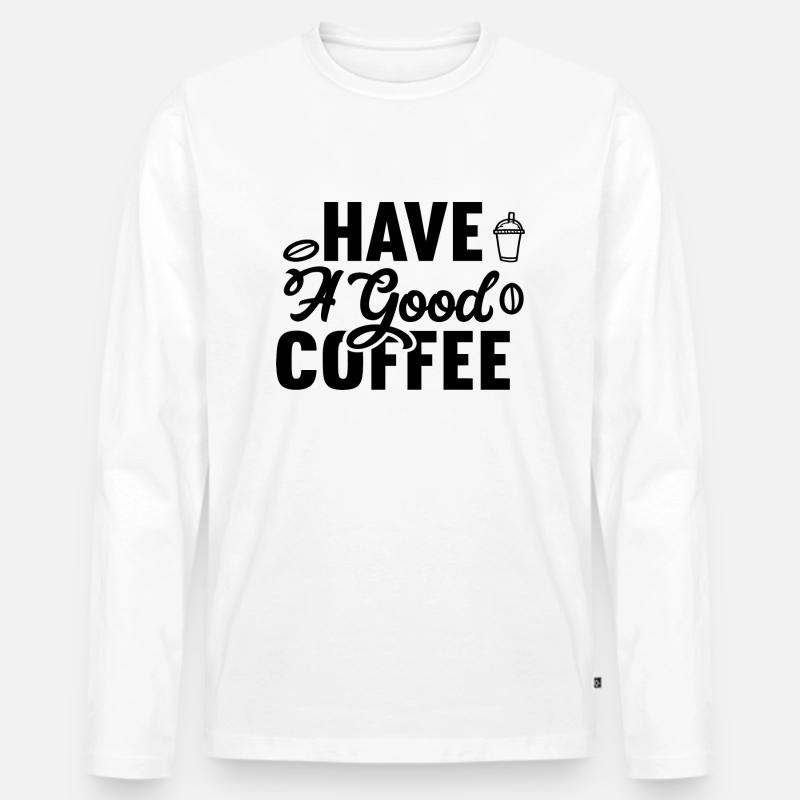 Have A Good Coffee - Männer Premium Bio Langarmshirt - Weiß